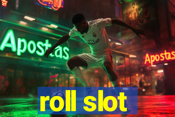 roll slot