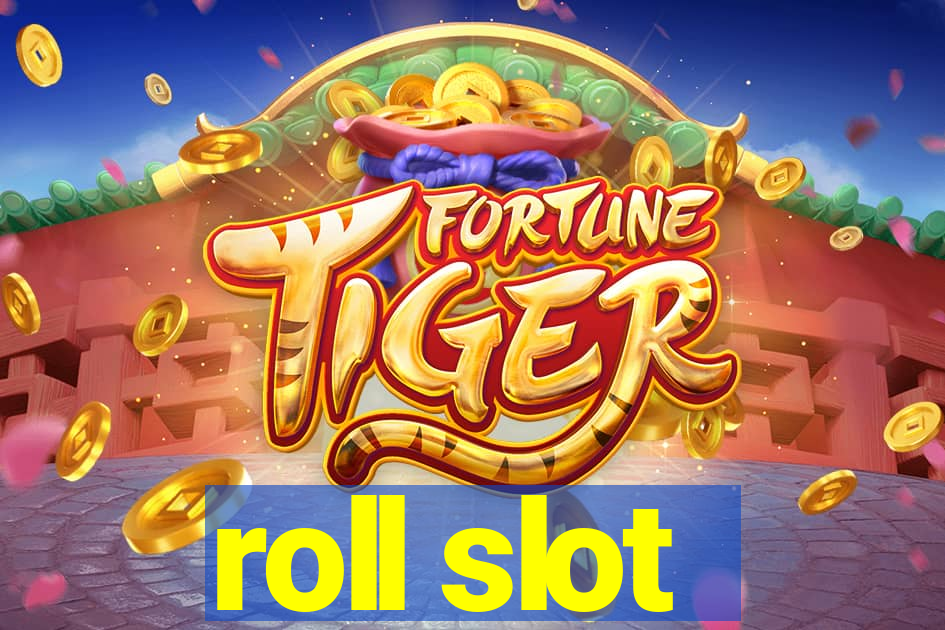 roll slot