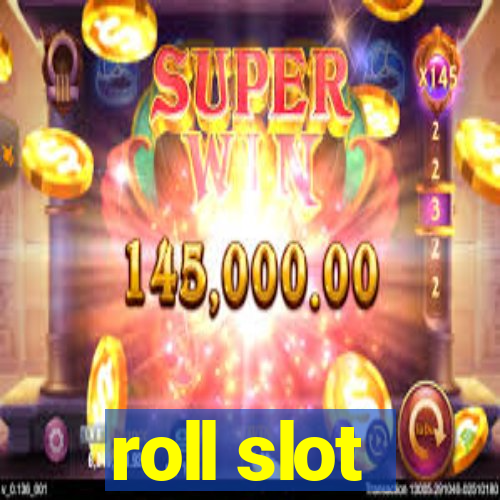 roll slot