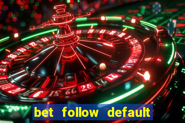 bet follow default bet minimum bet maximum