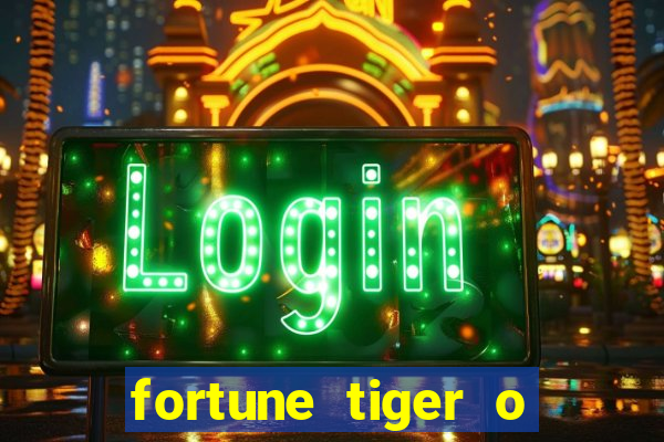 fortune tiger o que e