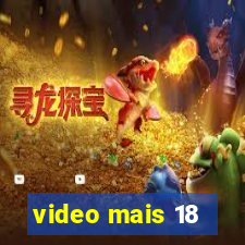 video mais 18