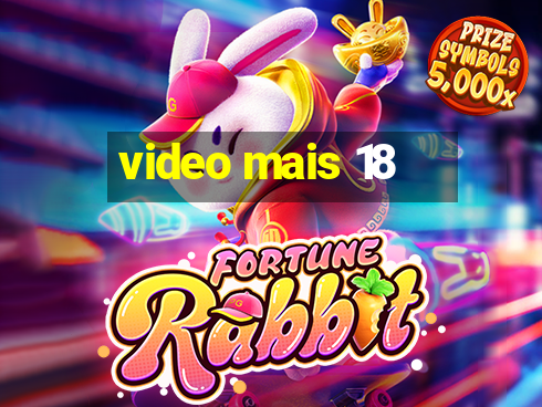 video mais 18