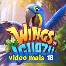 video mais 18