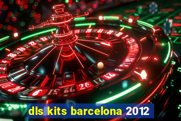 dls kits barcelona 2012