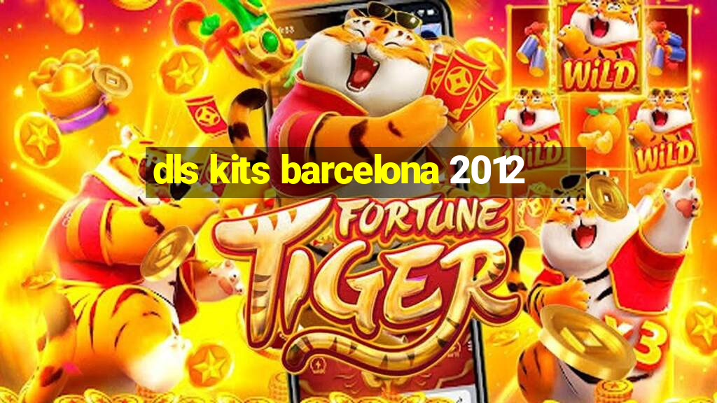 dls kits barcelona 2012