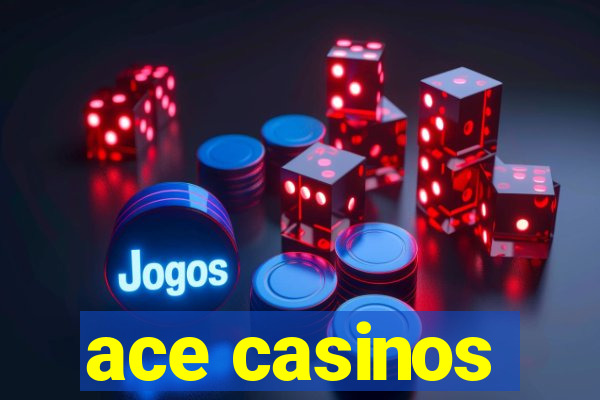 ace casinos