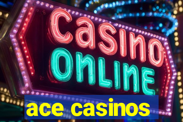 ace casinos