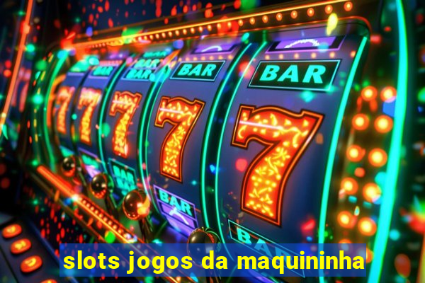 slots jogos da maquininha