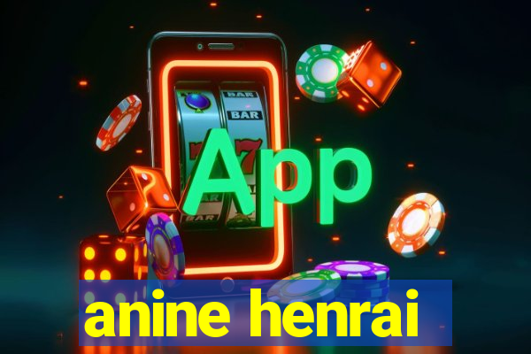 anine henrai