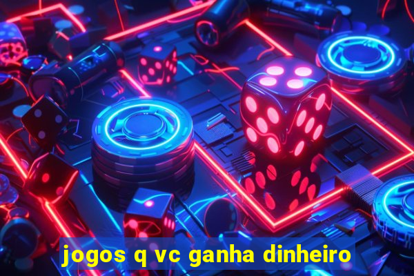 jogos q vc ganha dinheiro