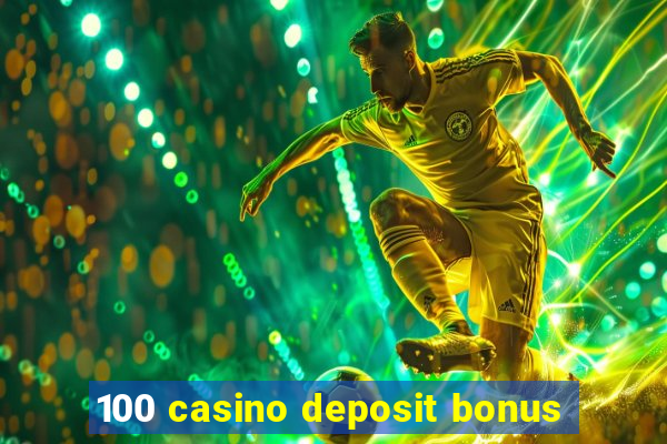 100 casino deposit bonus