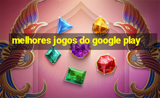 melhores jogos do google play