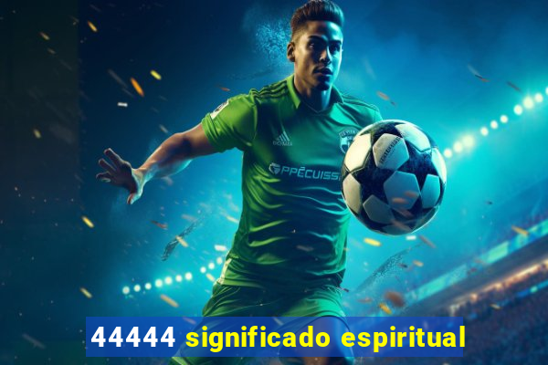 44444 significado espiritual