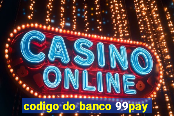 codigo do banco 99pay