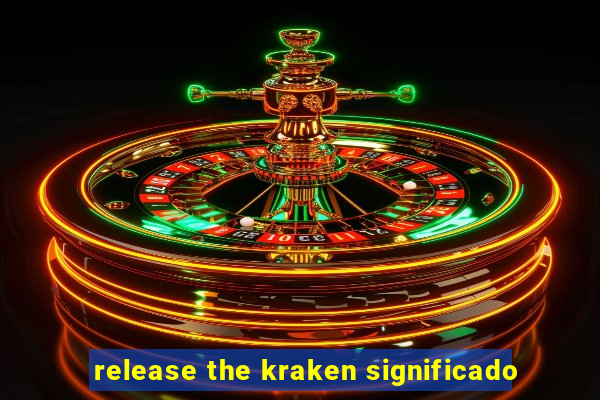 release the kraken significado