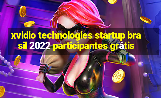 xvidio technologies startup brasil 2022 participantes grátis