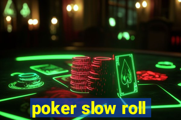 poker slow roll