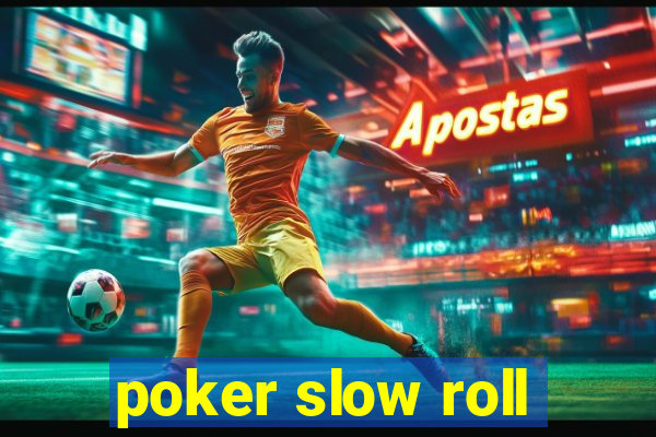 poker slow roll