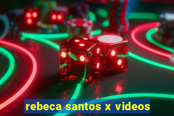 rebeca santos x videos