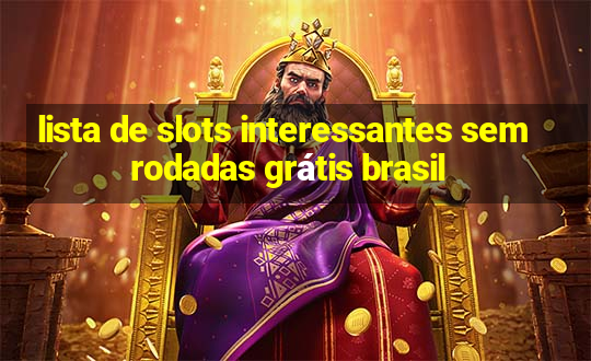 lista de slots interessantes sem rodadas grátis brasil