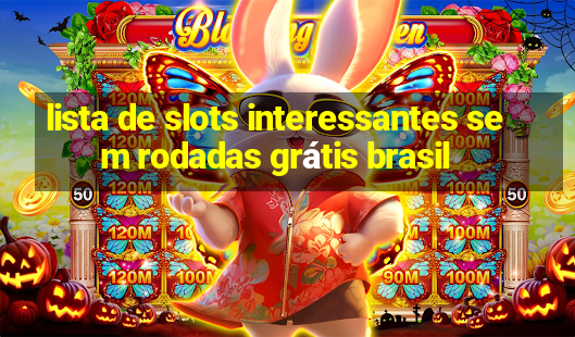 lista de slots interessantes sem rodadas grátis brasil