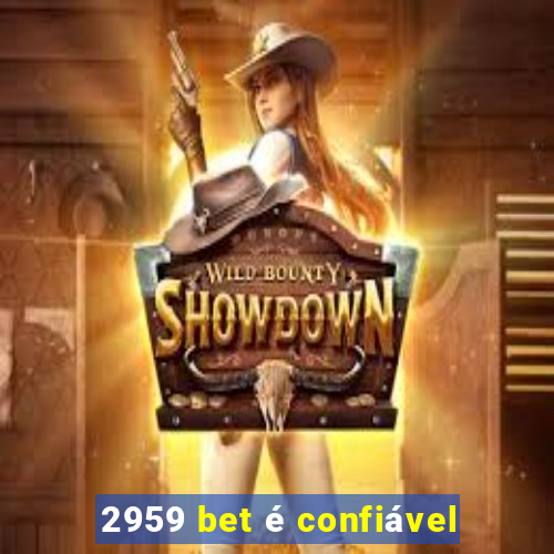 2959 bet é confiável