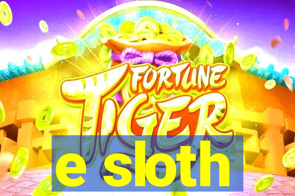 e sloth