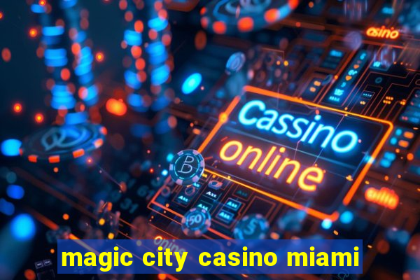 magic city casino miami