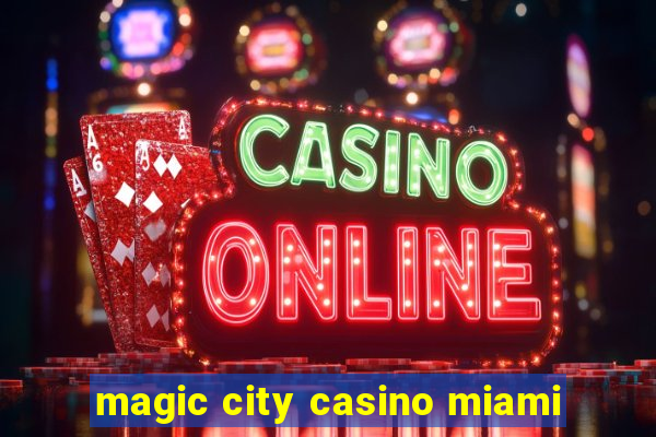 magic city casino miami