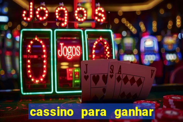 cassino para ganhar dinheiro de verdade gr谩tis