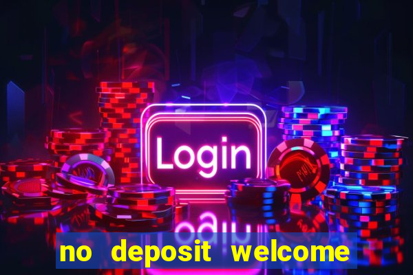 no deposit welcome bonus casino