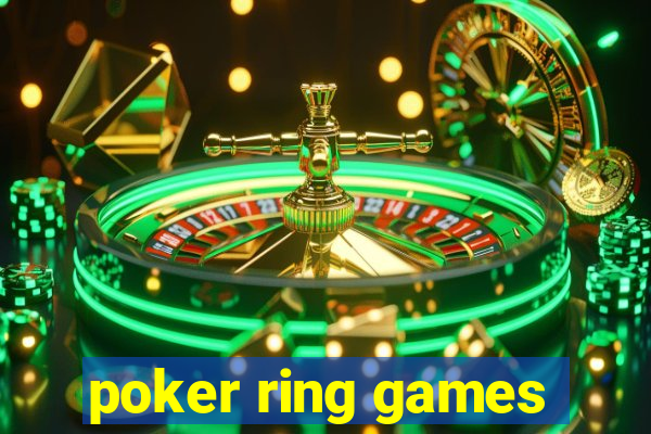 poker ring games