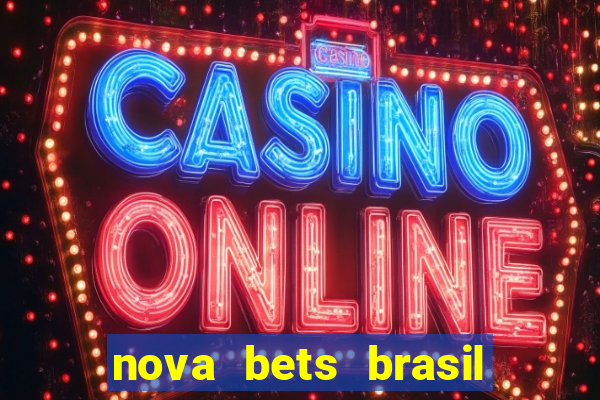 nova bets brasil é confiável