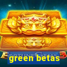 green betas