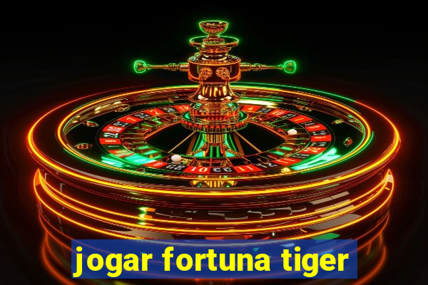 jogar fortuna tiger