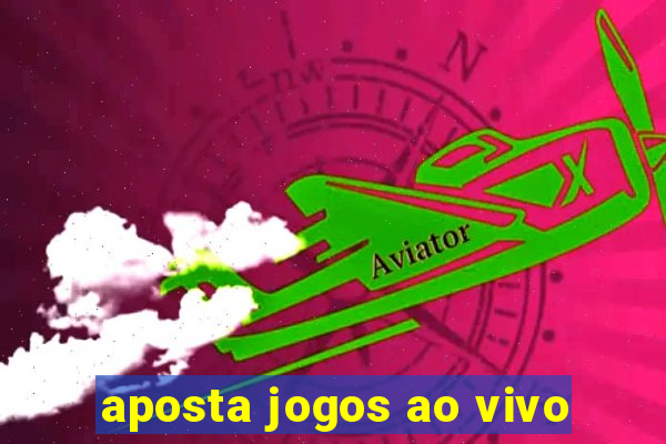 aposta jogos ao vivo