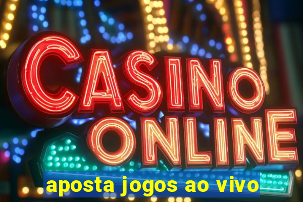 aposta jogos ao vivo