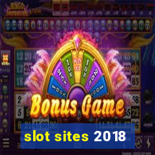 slot sites 2018