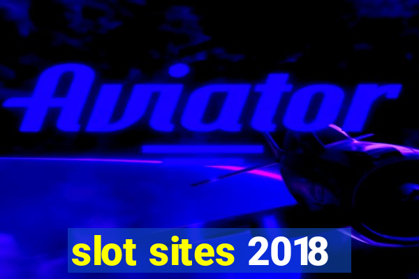 slot sites 2018