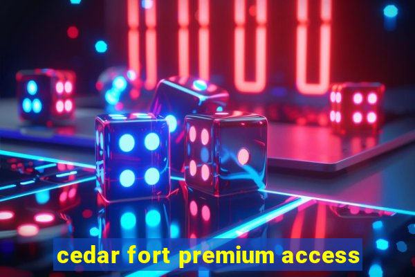 cedar fort premium access