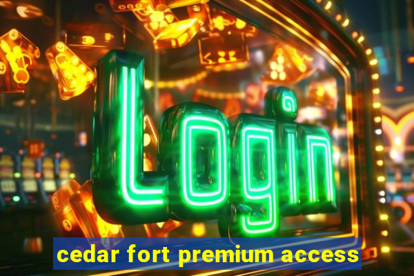 cedar fort premium access