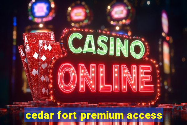 cedar fort premium access