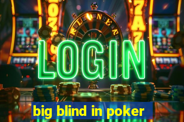 big blind in poker