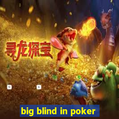 big blind in poker