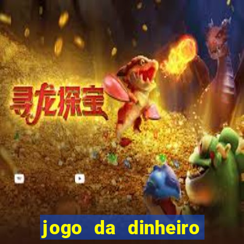 jogo da dinheiro de verdade