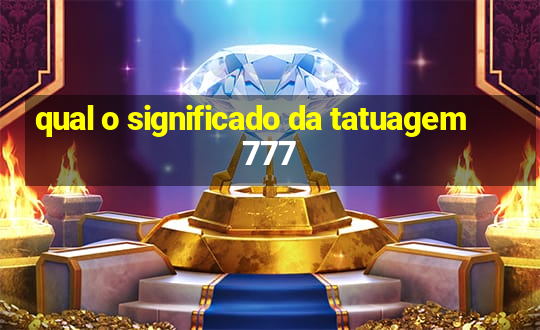 qual o significado da tatuagem 777