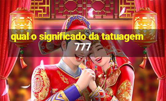 qual o significado da tatuagem 777