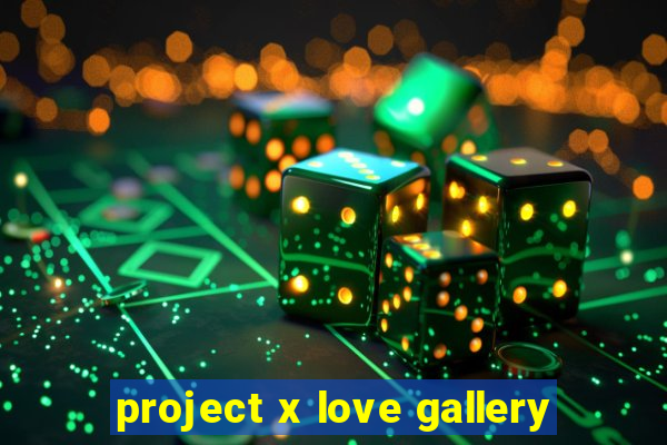 project x love gallery