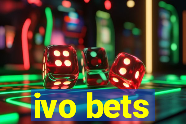 ivo bets